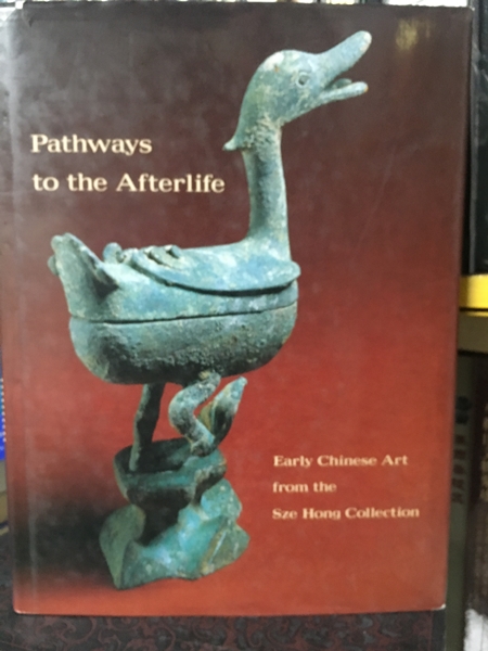 Pathways tothe Afterlife-early Chinese art from the Sze Hong Collection